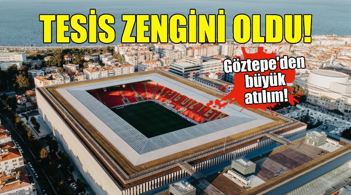 Göztepe tesis zengini oldu!