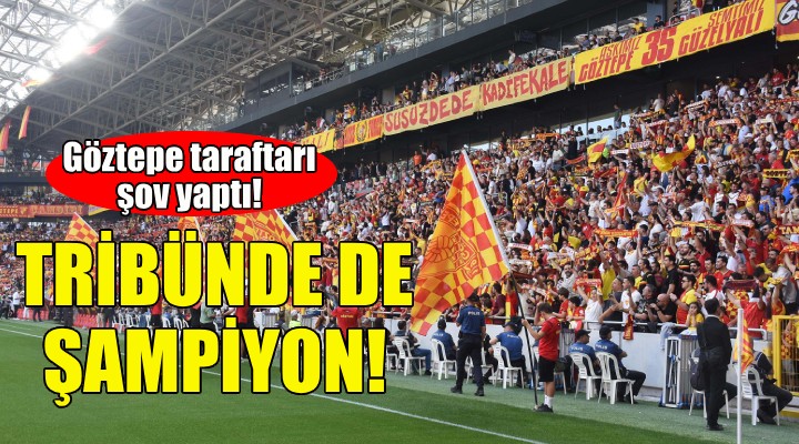 Göztepe tribünde de şampiyon!