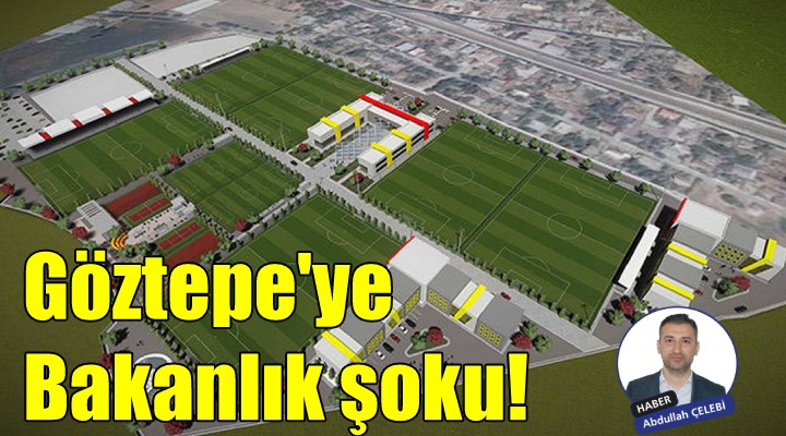 Göztepe ye  Bakanlık  şoku!