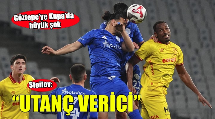 Göztepe ye Kupa da büyük şok...