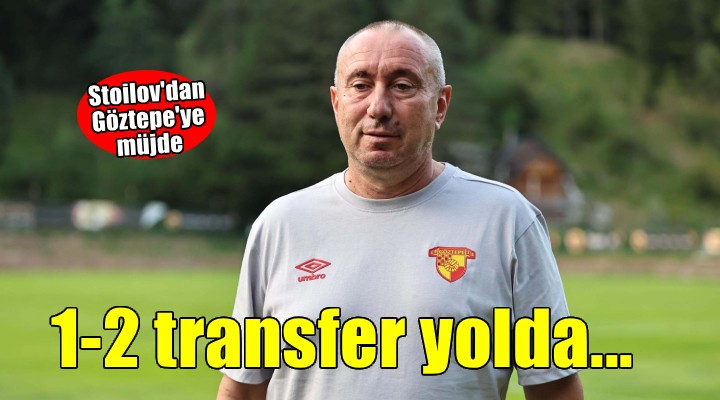 Göztepe ye Stoilov dan transfer müjdesi