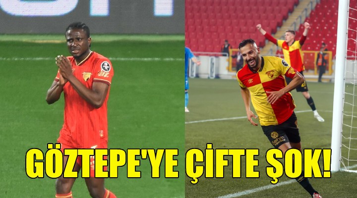 Göztepe ye çifte şok!