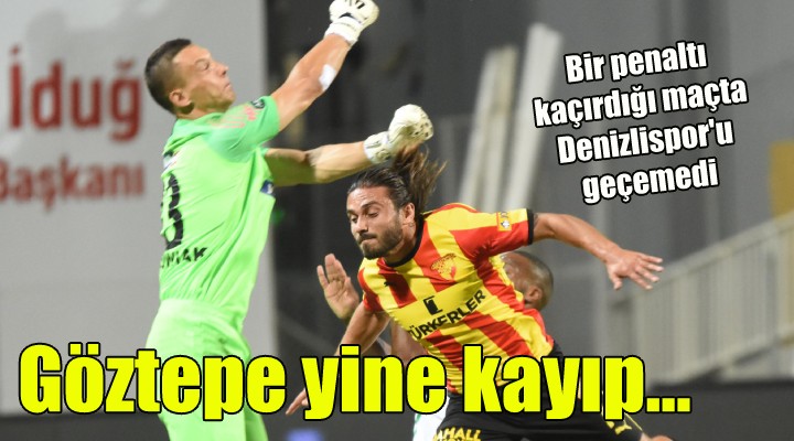 Göztepe yine kayıp...