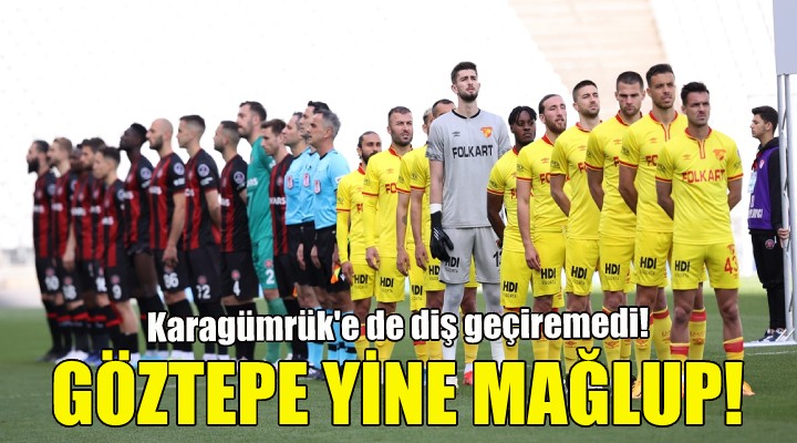 Göztepe yine mağlup!