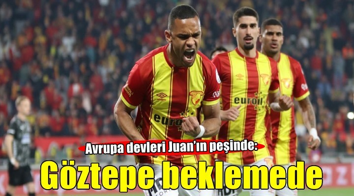 Göztepe yönetimi Juan transferinde aceleci davranmayacak
