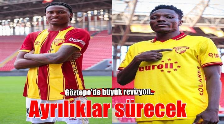 Göztepe’de ayrılıklar sürecek