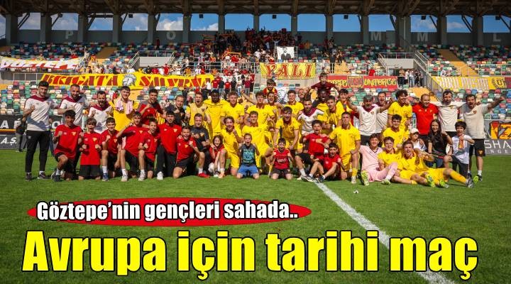 Göztepe’nin gençleri Avrupa için tarihi maçta