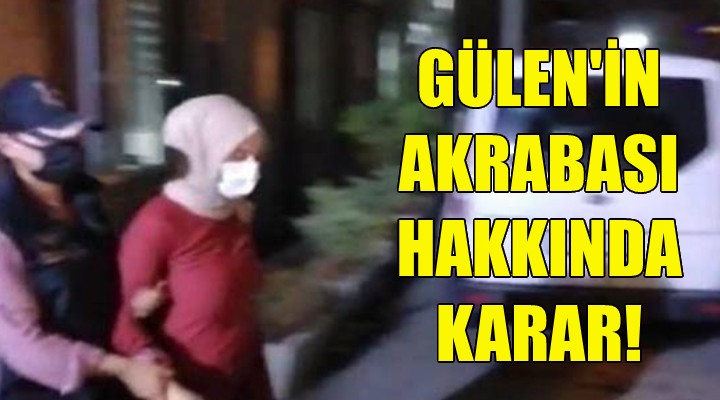 Gülen in akrabası hakkında karar!