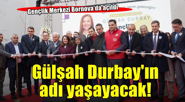 Gülşah Durbay Gençlik Merkezi açıldı