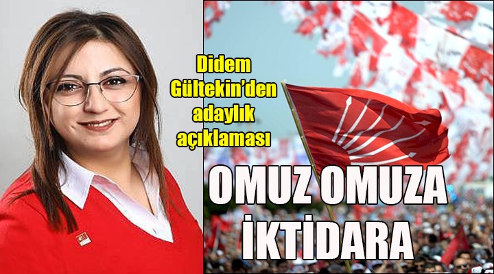 Gültekin den adaylık açıklaması: OMUZ OMUZA İKTİDARA...