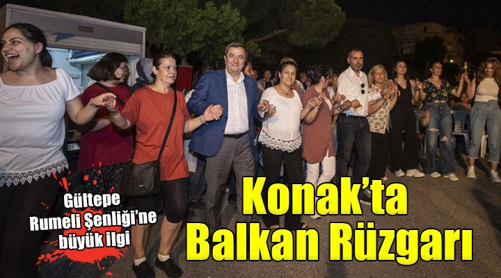 Gültepe Rumeli Şenliği Konak ta Balkan Rüzgarı estirdi...