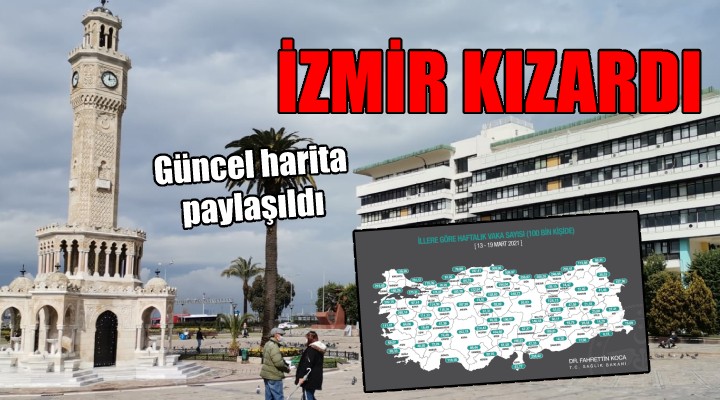 Güncel harita paylaşıldı... İZMİR KIZARDI!