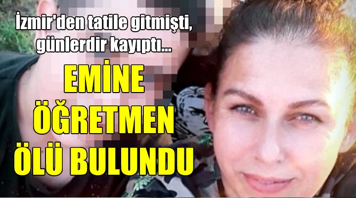 Günlerdir aranıyordu: Kayıp Emine öğretmenin cansız bedeni bulundu