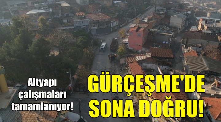 Gürçeşme’de altyapı çalışmaları tamamlanıyor!