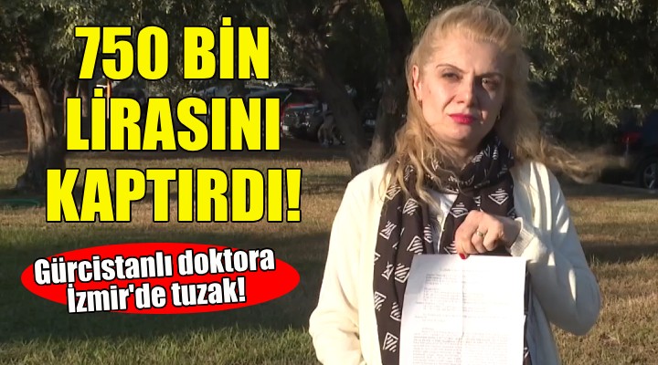 Gürcistan asıllı doktoru İzmir de dolandırdılar!