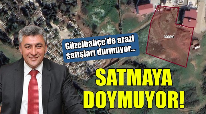 Güzelbahçe Belediyesi nin arazi satışları durmuyor...