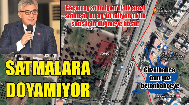 Güzelbahçe Belediyesi satmalara doymuyor... Bu kez 39,6 milyon TL lik satış!