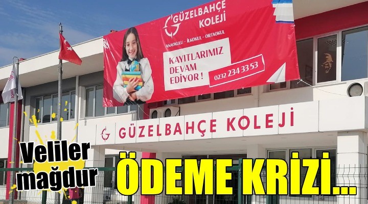 Güzelbahçe Koleji nde ödeme krizi!