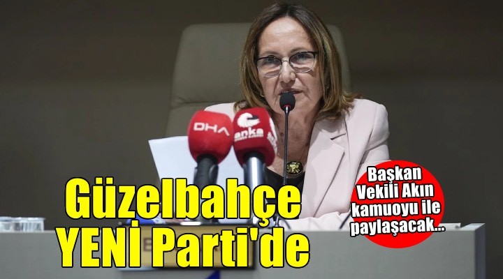 Güzelbahçe YENİ Parti'ye geçiyor