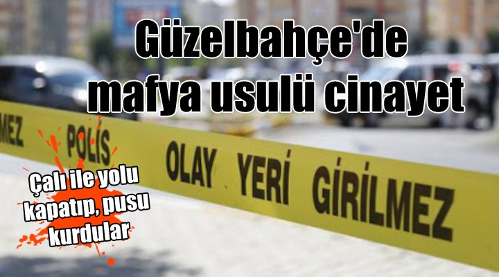 Güzelbahçe de mafya usulü cinayet