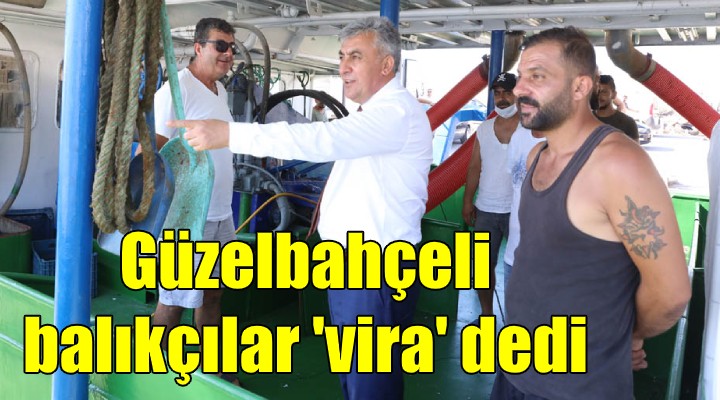 Güzelbahçeli balıkçılar  vira  dedi