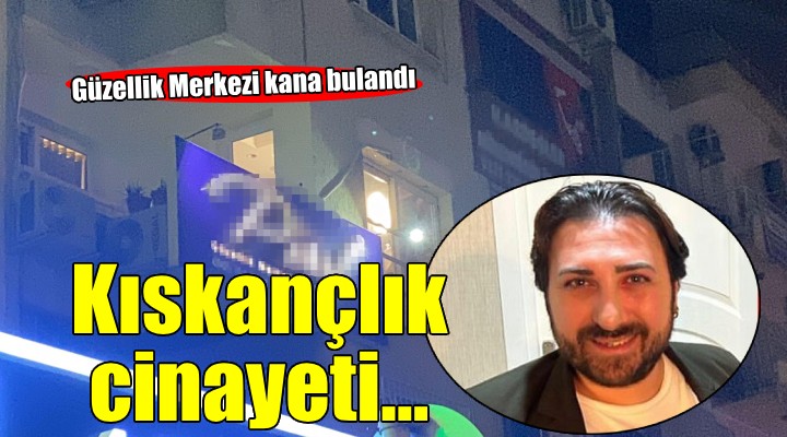 Güzellik merkezinde kıskançlık cinayeti...