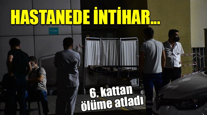 HASTANEDE İNTİHAR... 6 kattan atladı