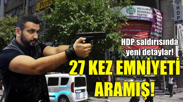 HDP saldırganı 27 kez emniyeti aramış!