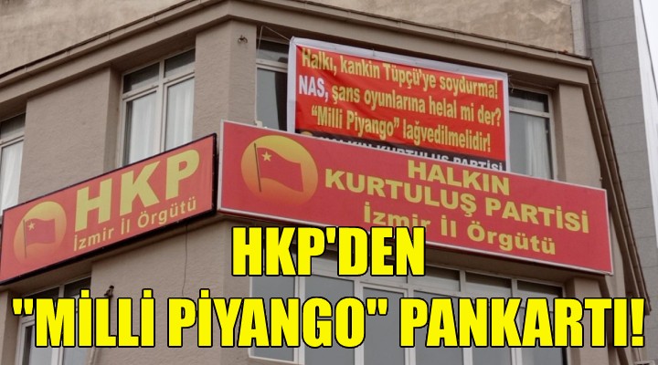 HKP den çok konuşulacak  Milli Piyango  pankartı!
