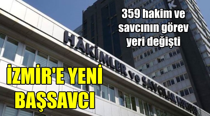 HSK, 359 hakim ve savcının görev yerini değiştirdi... İzmir e yeni başsavcı!