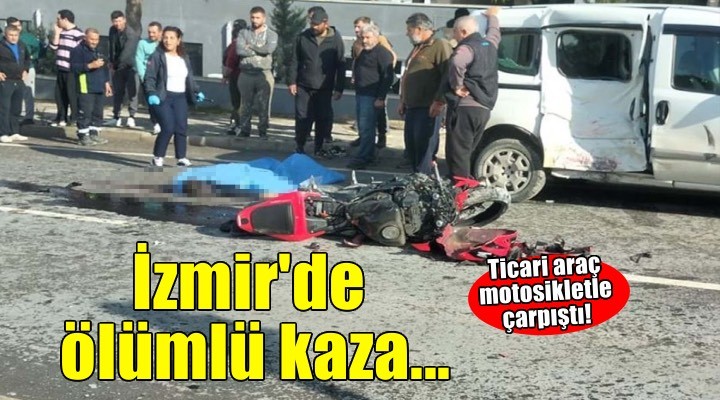 Hafif ticari araçla motosiklet çarpıştı: 1 ölü, 1 ağır yaralı