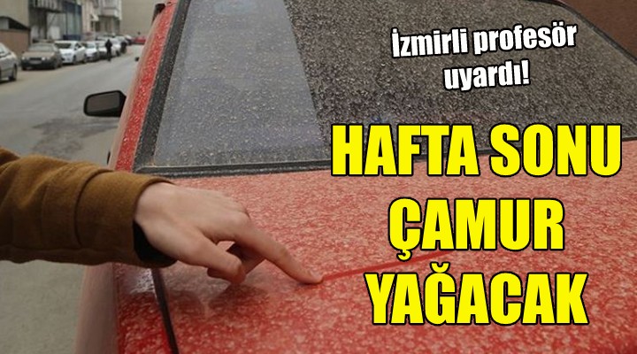 Hafta sonu çamur yağacak!