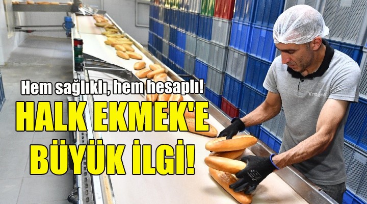 Halk Ekmek büyük ilgi görüyor!