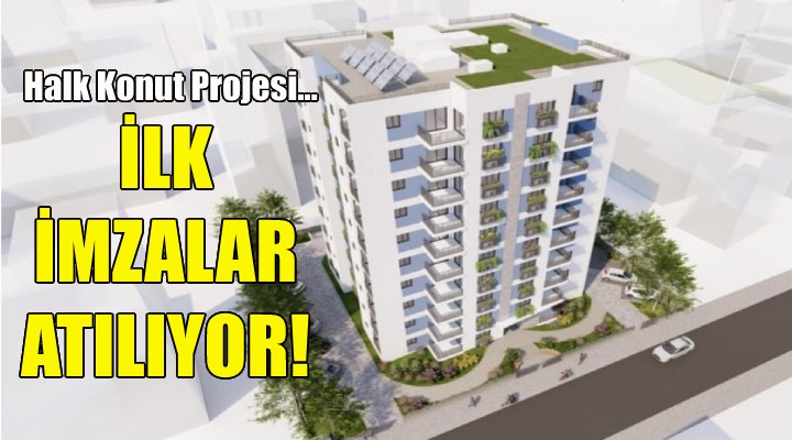 Halk Konut projesi için ilk imzalar yarın atılacak!