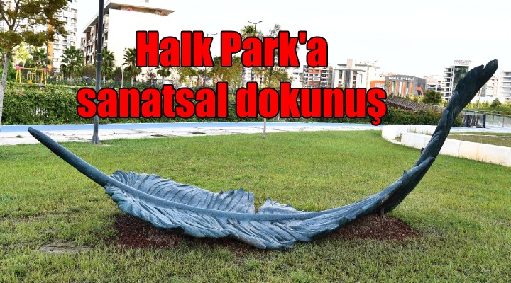 Halk Park a sanatsal dokunuş...