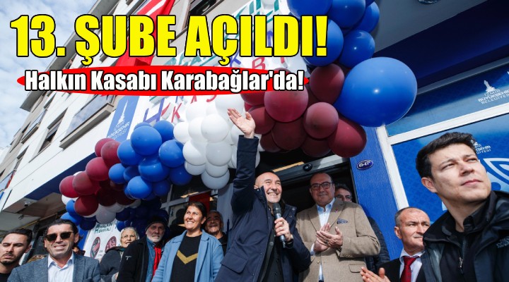 Halkın Kasabı’nın 13’üncü şubesi Karabağlar’da!