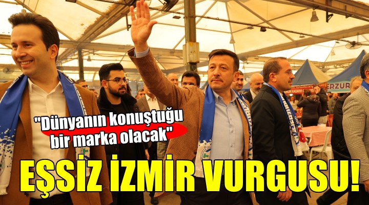 Hamza Dağ:  Eşsiz İzmir dünyanın konuştuğu bir marka olacak 