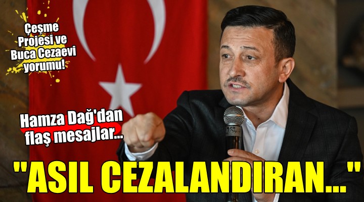 Hamza Dağ,  İzmir cezalandırılıyor mu?  sorusuna yanıt verdi!