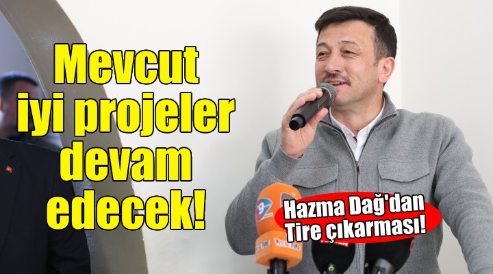 Hamza Dağ: Mevcut iyi projelerin devamını sağlayacağız!