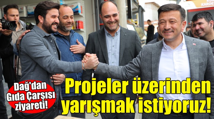 Hamza Dağ: Projeler üzerinden yarışmak istiyoruz!