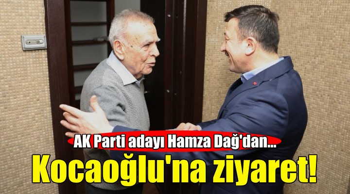 Hamza Dağ dan Aziz Kocaoğlu na ziyaret!