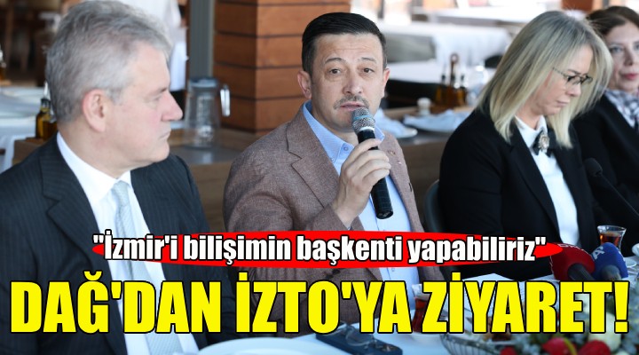 Hamza Dağ dan İZTO ya ziyaret!