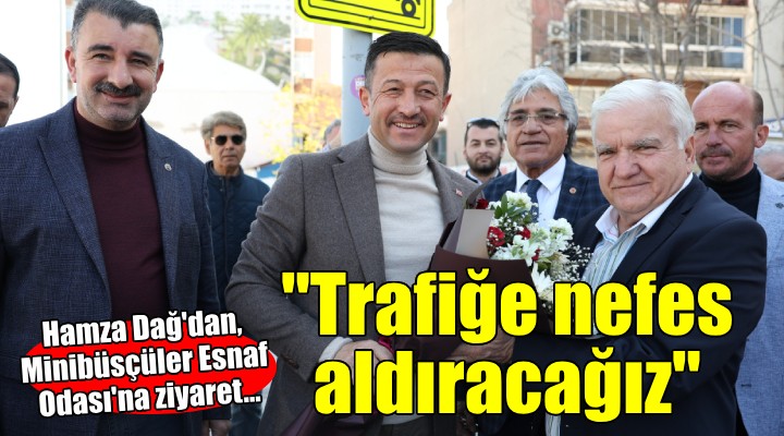 Hamza Dağ dan, Minibüsçüler Esnaf Odası na ziyaret...