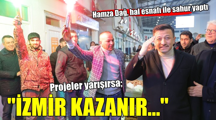 Hamza Dağ, hal esnafıyla sahur yaptı...