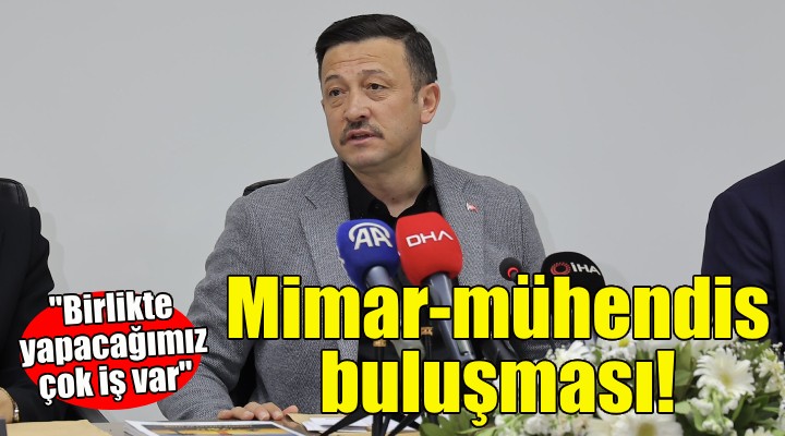 Hamza Dağ, mimar ve mühendislerle buluştu!