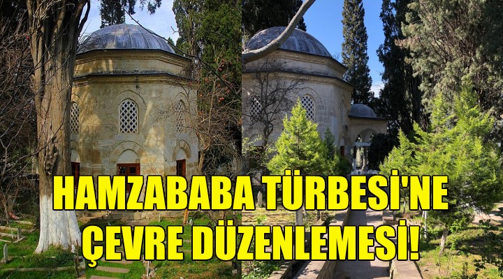 Hamzababa Türbesi ne çevre düzenlemesi!