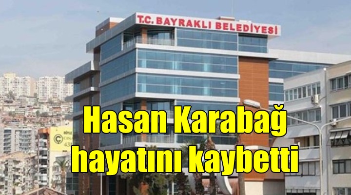 Hasan Karabağ hayatını kaybetti