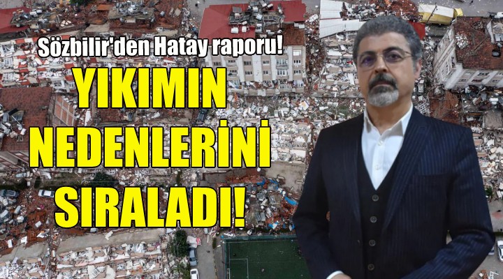 Hasan Sözbilir, Hatay daki yıkımın nedenlerini sıraladı!