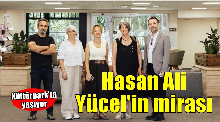 Hasan Ali Yücel’in mirası Kültürpark’ta yaşıyor