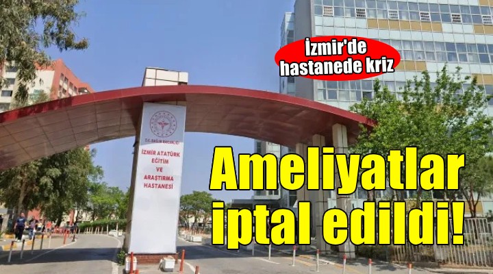 Hastanede kriz.. Ameliyatlar iptal edildi!